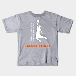 Basketball, All other things are just a game, style 2 Kids T-Shirt